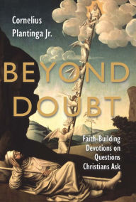 Title: Beyond Doubt: Faith-Building Devotions on Questions Christians Ask, Author: Cornelius Plantinga Jr.