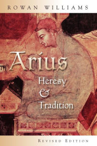 Title: Arius: Heresy and Tradition, Author: Rowan Williams
