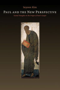 Title: Paul and the New Perspective: Second Thoughts on the Origin of Paul's Gospel, Author: Seyoon Kim
