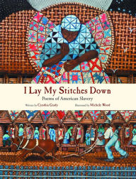 Title: I Lay My Stitches Down: Poems of American Slavery, Author: Cynthia Grady