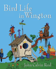 Title: Bird Life in Wington, Author: John Calvin Reid