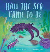 Download book in english How the Sea Came to Be: (And All the Creatures In It) 9780802854780 PDF by Jennifer Berne, Amanda Hall, Jennifer Berne, Amanda Hall in English