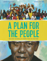 Title: A Plan for the People: Nelson Mandela's Hope for His Nation, Author: Lindsey McDivitt