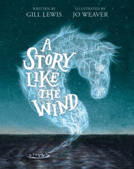 Title: A Story Like the Wind, Author: Gill Lewis