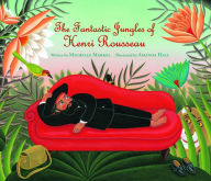 Title: The Fantastic Jungles of Henri Rousseau, Author: Michelle Markel