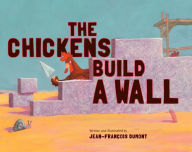 Title: The Chickens Build a Wall, Author: Jean-Francois Dumont