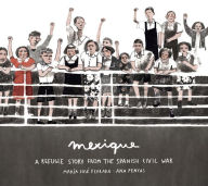 Title: Mexique: A Refugee Story from the Spanish Civil War, Author: María José Ferrada