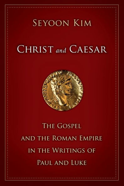 Christ and Caesar: The Gospel and the Roman Empire in the Writings of Paul and Luke