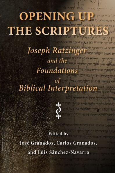 Opening Up the Scriptures: Joseph Ratzinger and Foundations of Biblical Interpretation