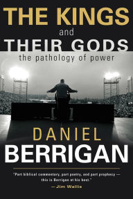 Title: The Kings and Their Gods: The Pathology of Power, Author: Daniel Berrigan