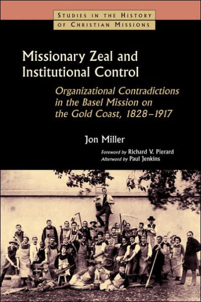 Missionary Zeal and Institutional Control: Organizational Contradictions the Basel Mission on Gold Coast, 1828-1917