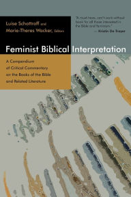 Title: Feminist Biblical Interpretation: A Compendium of Critical Commentary on the Books of the Bible and Related Literature, Author: Luise Schottroff