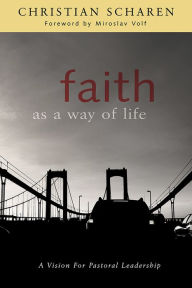Title: Faith as a Way of Life: A Vision for Pastoral Leadership, Author: Christian Scharen