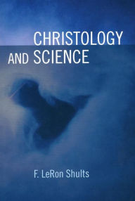 Title: Christology and Science, Author: F. LeRon Shults