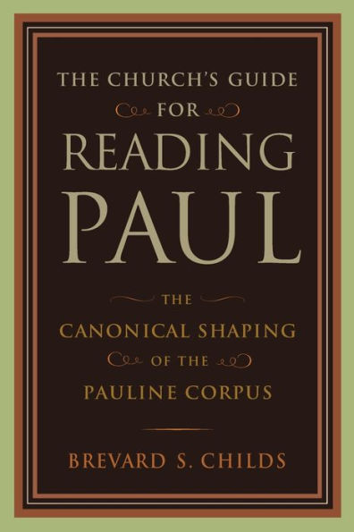 The Church's Guide for Reading Paul: The Canonical Shaping of the Pauline Corpus / Edition 1