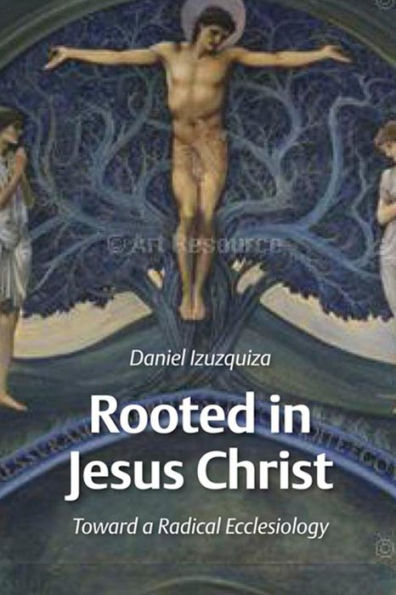 Rooted in Jesus Christ: Toward a Radical Ecclesiology