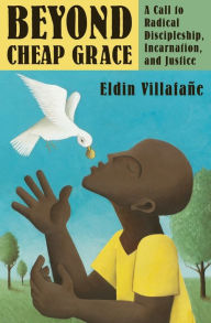 Title: Beyond Cheap Grace: A Call to Radical Discipleship, Incarnation, and Justice, Author: Eldin Villafane