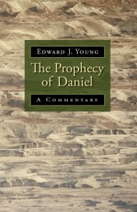Title: The Prophecy of Daniel: A Commentary, Author: Edward J. Young