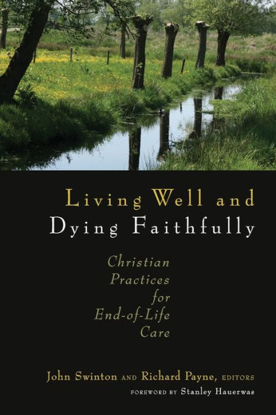 Living Well and Dying Faithfully: Christian Practices for End-of-Life Care