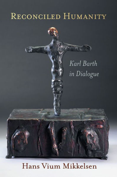 Reconciled Humanity: Karl Barth in Dialogue