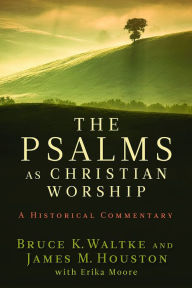 Title: Psalms as Christian Worship: An Historical Commentary, Author: Bruce K. Waltke