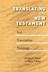 Title: Translating the New Testament: Text, Translation, Theology, Author: Stanley E. Porter