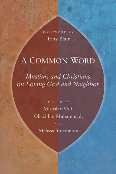 Common Word: Muslims and Christians on Loving God and Neighbor