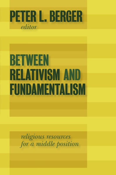 Between Relativism and Fundamentalism: Religious Resources for a Middle Position