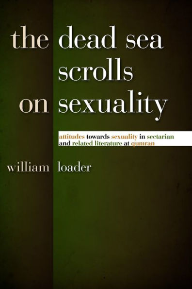 The Dead Sea Scrolls on Sexuality: Attitudes towards Sexuality in Sectarian and Related Literature at Qumran