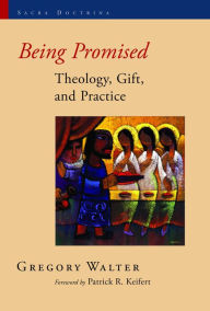 Title: Being Promised: Theology, Gift, and Practice, Author: Gregory Walter