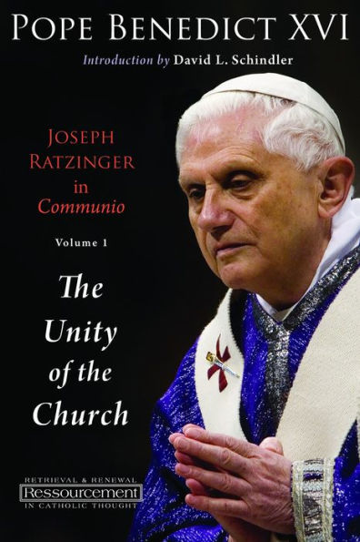 Joseph Ratzinger in Communio, Volume 1: The Unity of the Church