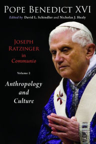 Title: Joseph Ratzinger in Communio, Volume 2: Anthropology and Culture, Author: Pope Benedict XVI