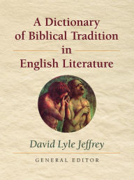 Title: A Dictionary of Biblical Tradition in English Literature, Author: David Lyle Jeffrey