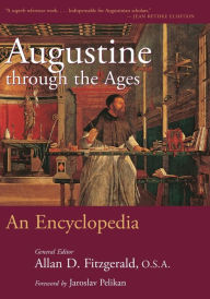 Title: Augustine through the Ages: An Encyclopedia, Author: Allan D. Fitzgerald