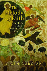 Title: The Melody of Faith: Theology in an Orthodox Key, Author: Vigen Guroian