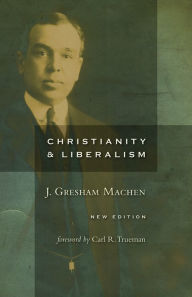 Title: Christianity and Liberalism, new ed., Author: J. Gresham Machen