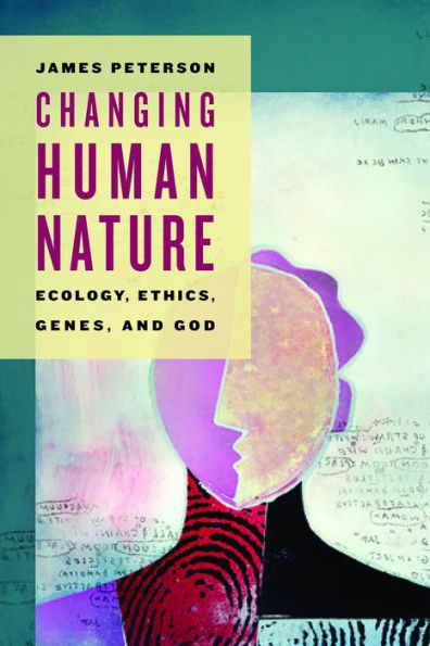 Changing Human Nature: Ecology, Ethics, Genes, and God