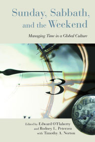 Title: Sunday, Sabbath, and the Weekend: Managing Time in a Global Culture, Author: Edward O'Flaherty