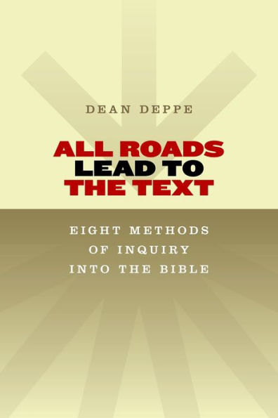 All Roads Lead to the Text: Eight Methods of Inquiry Into the Bible