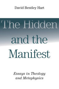 Title: The Hidden and the Manifest: Essays in Theology and Metaphysics, Author: David Bentley Hart
