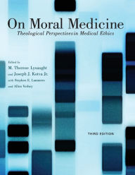 Title: On Moral Medicine: Theological Perspectives on Medical Ethics / Edition 3, Author: M. Therese Lysaught