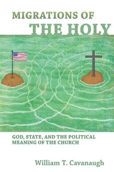 Migrations of the Holy: God, State, and the Political Meaning of the Church