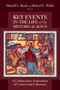 Title: Key Events in the Life of the Historical Jesus: A Collaborative Exploration of Context and Coherence, Author: Darrell L. Bock