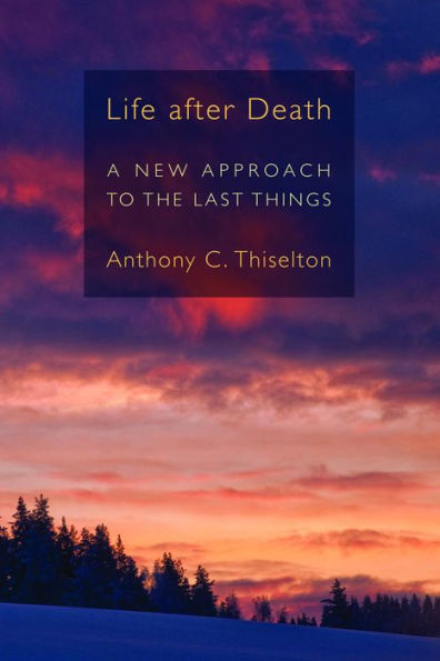 Life after Death: A New Approach to the Last Things