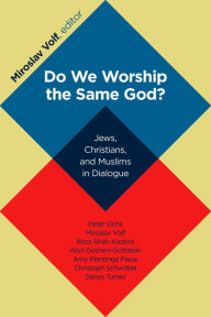 Title: Do We Worship the Same God?: Jews, Christians, and Muslims in Dialogue, Author: Miroslav Volf