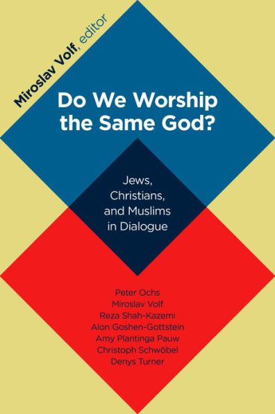 Do We Worship the Same God?: Jews, Christians, and Muslims in Dialogue