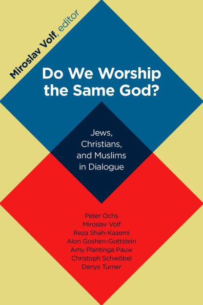 Do We Worship the Same God?: Jews, Christians, and Muslims in Dialogue