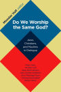 Alternative view 2 of Do We Worship the Same God?: Jews, Christians, and Muslims in Dialogue