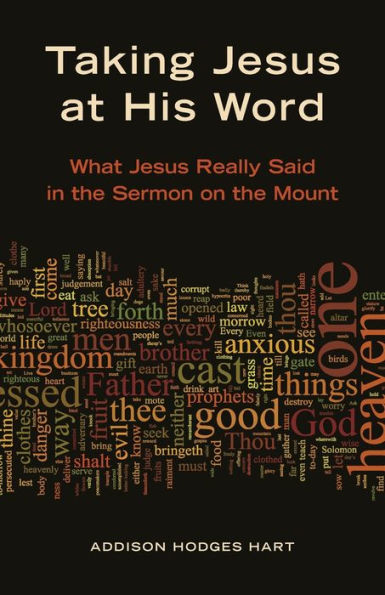 Taking Jesus at His Word: What Really Said the Sermon on Mount