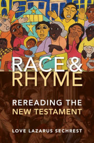 Title: Race and Rhyme: Rereading the New Testament, Author: Love Lazarus Sechrest